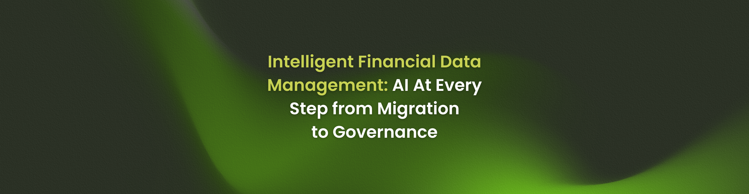 Intelligent Financial Data Management: AI At Every Step from Migration to Governance