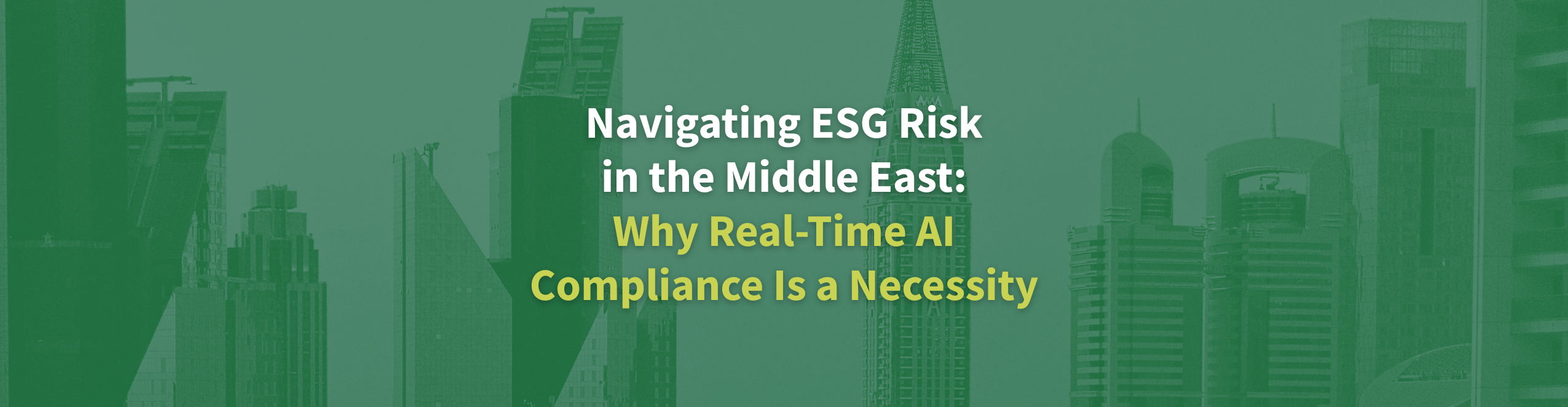 Navigating ESG Risk in the Middle East: Why Real-Time AI Compliance Is a Necessity