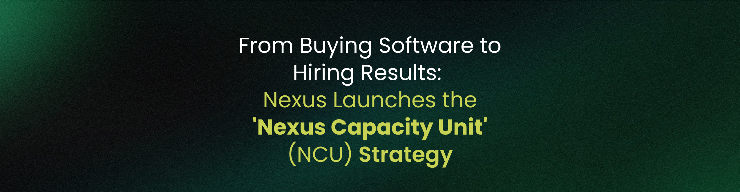 From Buying Software to Hiring Results: Nexus Launches the ‘Nexus Capacity Unit’ (NCU) Strategy
