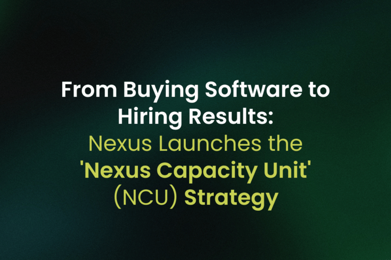 From Buying Software to Hiring Results: Nexus Launches the ‘Nexus Capacity Unit’ (NCU) Strategy